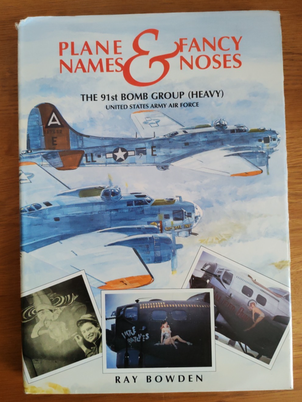 Ray Bowden 'Plane Names & Fancy Noses: and The 91st Bomb Group (Heavy)' WW2 B17 — photo 1