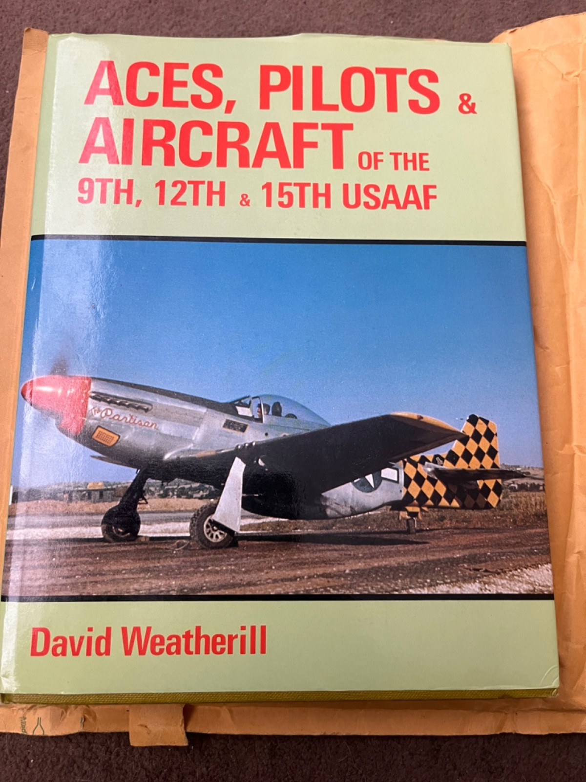 Aces, Pilots & Aircraft of the 9th, 12th & 15th USAAF by David Weatherill — photo 1
